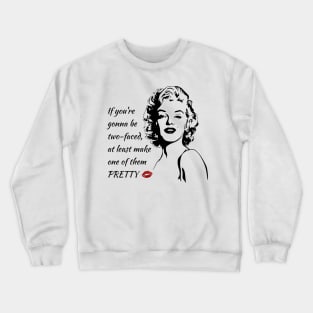 If you're gonna be two-faced at least make one of them pretty Crewneck Sweatshirt